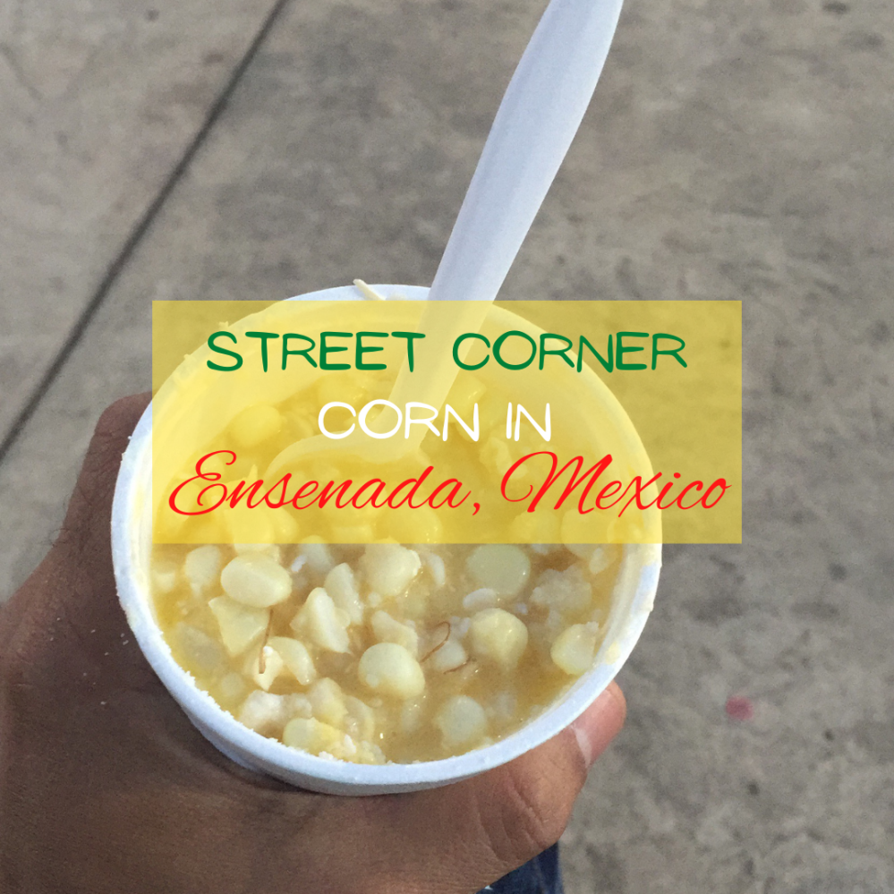 Street Corner Corn in Ensenada, Mexico